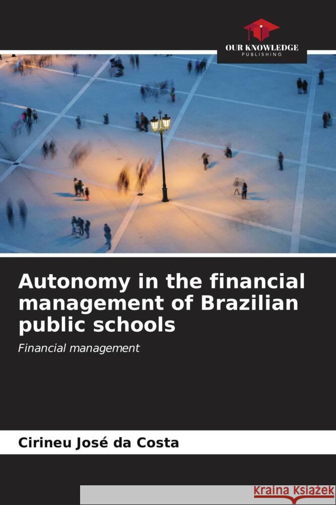 Autonomy in the financial management of Brazilian public schools Costa, Cirineu José da 9786206610045