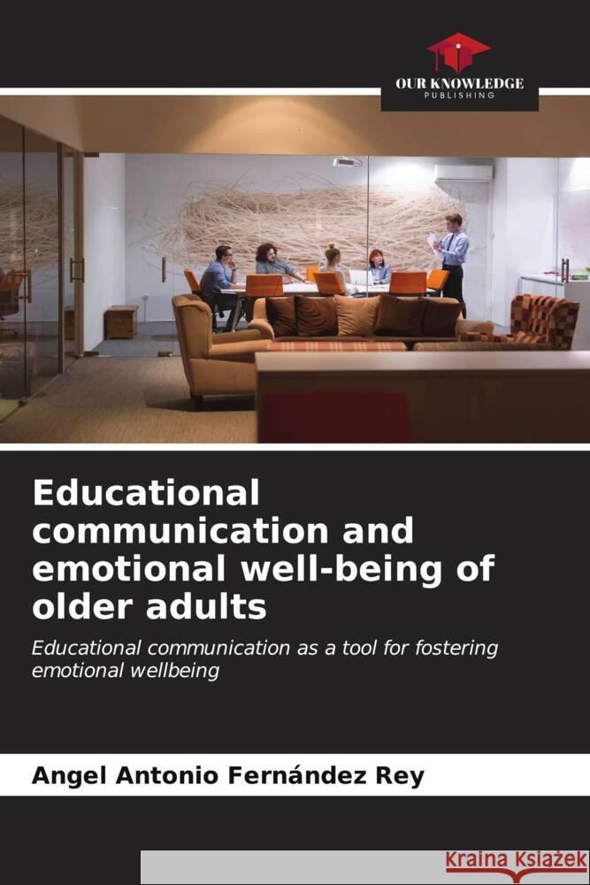 Educational communication and emotional well-being of older adults Fernández Rey, Angel Antonio 9786206610342