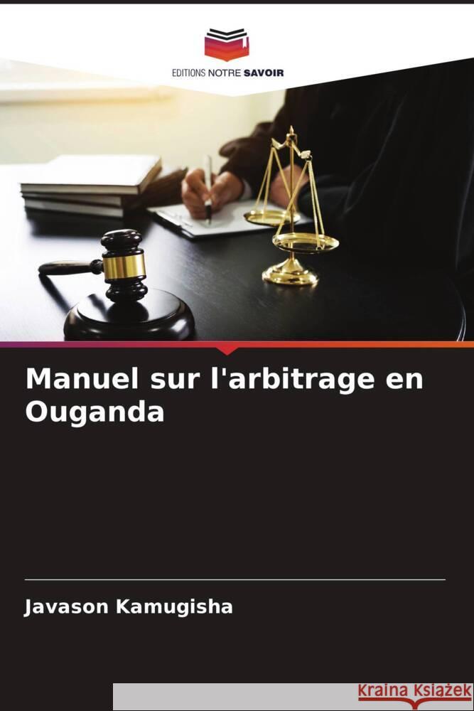 Manuel sur l'arbitrage en Ouganda Javason Kamugisha 9786206610649