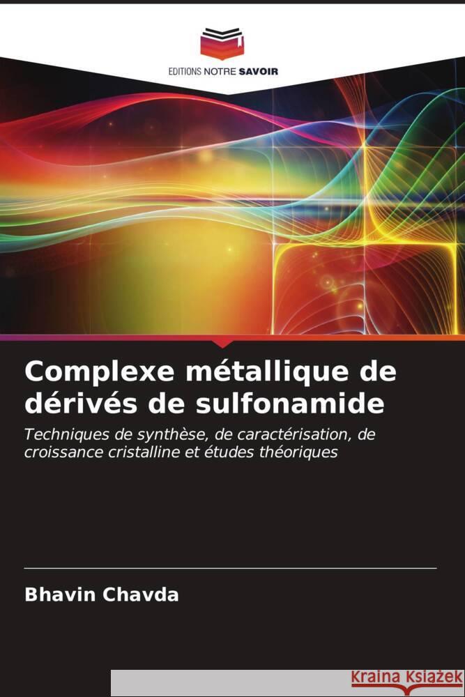 Complexe métallique de dérivés de sulfonamide CHAVDA, BHAVIN 9786206610687