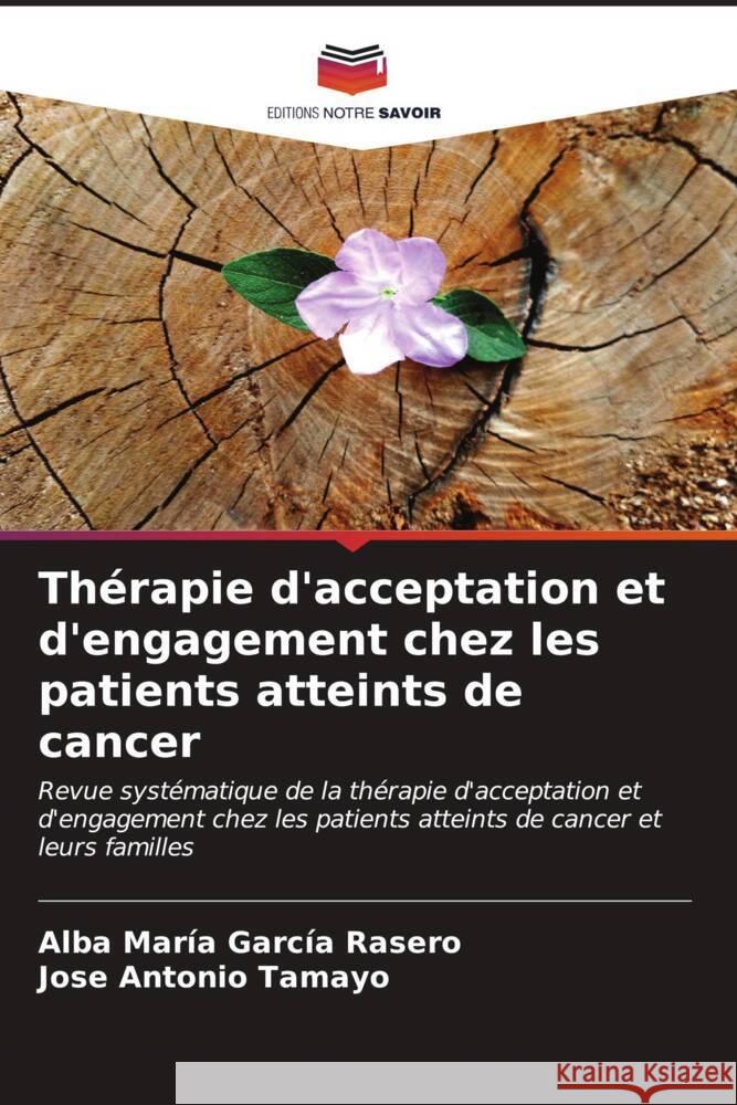 Th?rapie d'acceptation et d'engagement chez les patients atteints de cancer Alba Mar?a Garc? Jose Antonio Tamayo 9786206610847