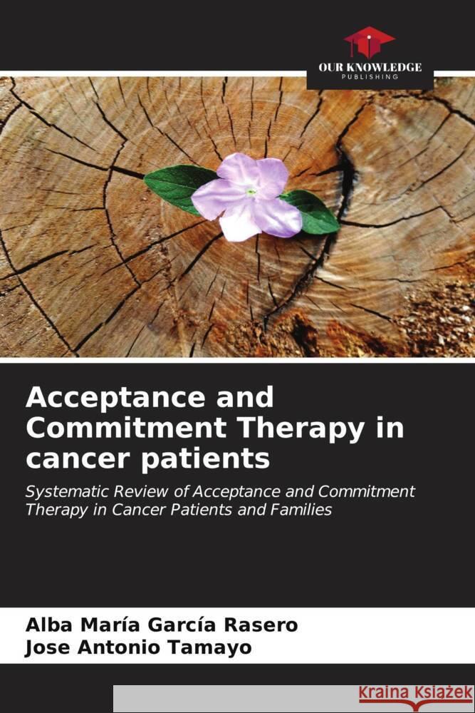 Acceptance and Commitment Therapy in cancer patients Alba Mar?a Garc? Jose Antonio Tamayo 9786206610854