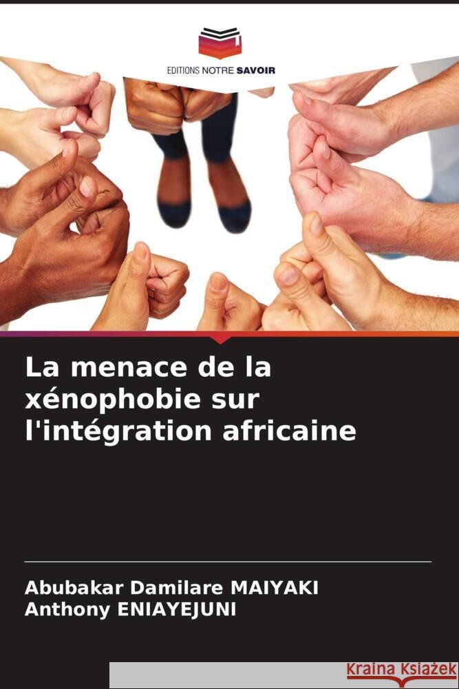 La menace de la x?nophobie sur l'int?gration africaine Abubakar Damilare Maiyaki Anthony Eniayejuni 9786206610885 Editions Notre Savoir