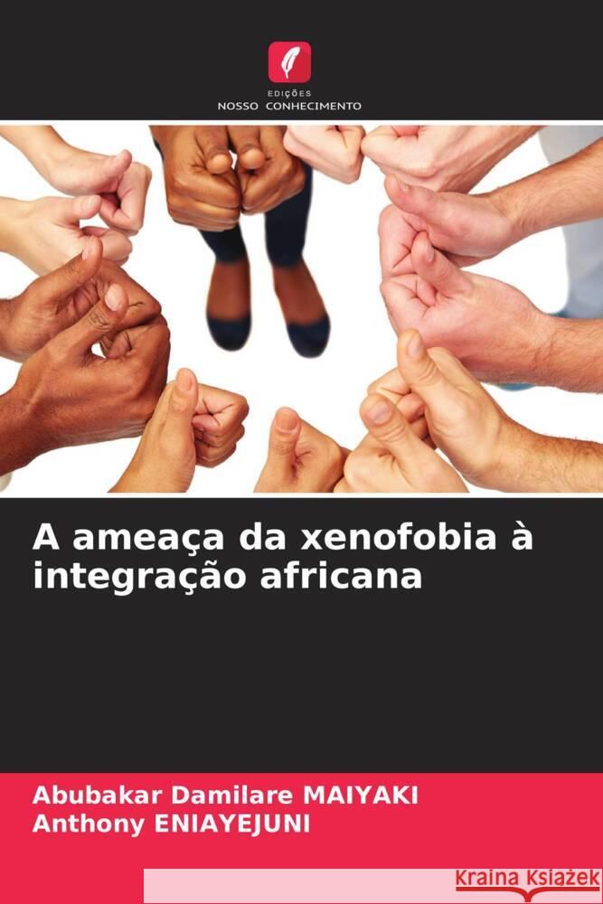 A amea?a da xenofobia ? integra??o africana Abubakar Damilare Maiyaki Anthony Eniayejuni 9786206610908 Edicoes Nosso Conhecimento