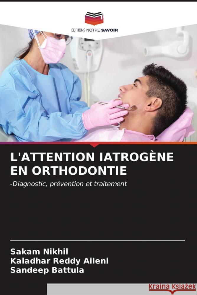 L'Attention Iatrog?ne En Orthodontie Sakam Nikhil Kaladhar Reddy Aileni Sandeep Battula 9786206611011