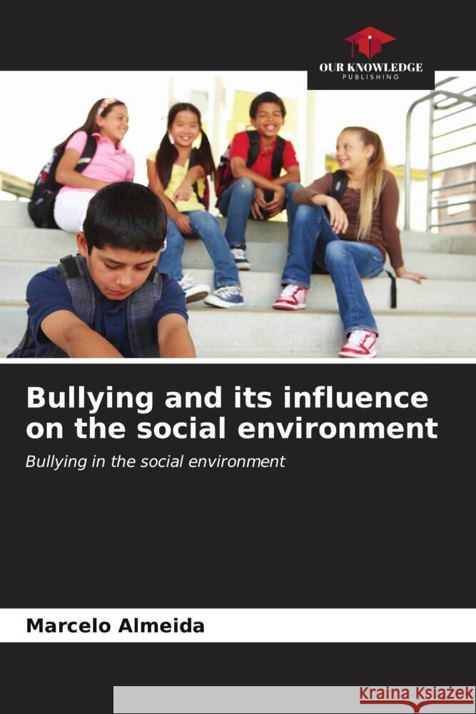 Bullying and its influence on the social environment Marcelo Almeida 9786206611097