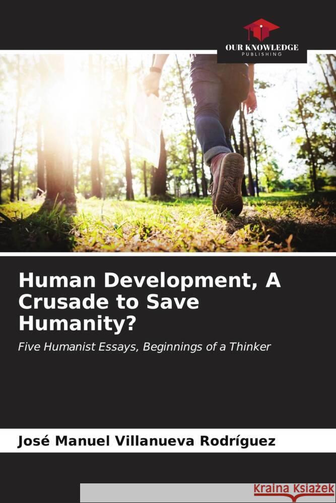 Human Development, A Crusade to Save Humanity? Villanueva Rodríguez, José Manuel 9786206611202