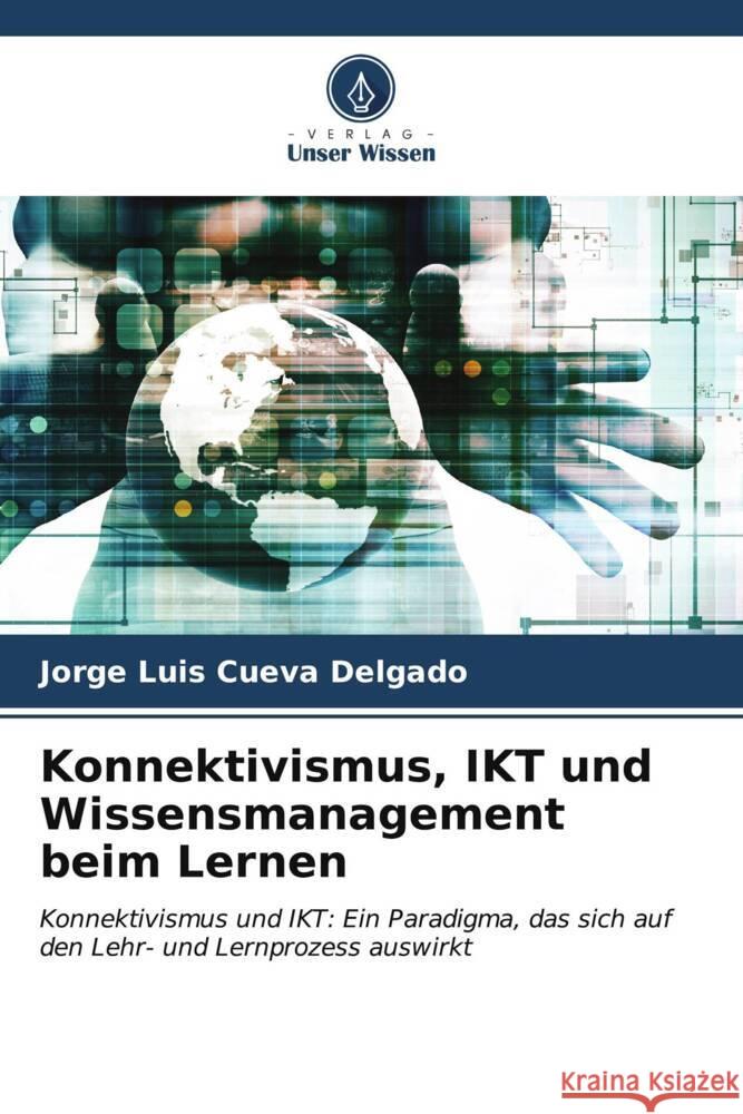 Konnektivismus, IKT und Wissensmanagement beim Lernen Cueva Delgado, Jorge Luis 9786206611516