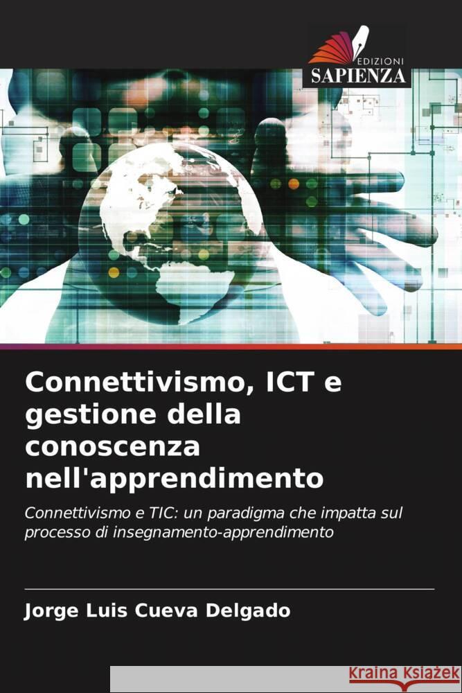 Connettivismo, ICT e gestione della conoscenza nell'apprendimento Cueva Delgado, Jorge Luis 9786206611554 Edizioni Sapienza