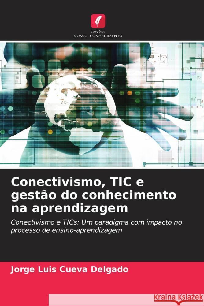 Conectivismo, TIC e gestão do conhecimento na aprendizagem Cueva Delgado, Jorge Luis 9786206611561 Edições Nosso Conhecimento