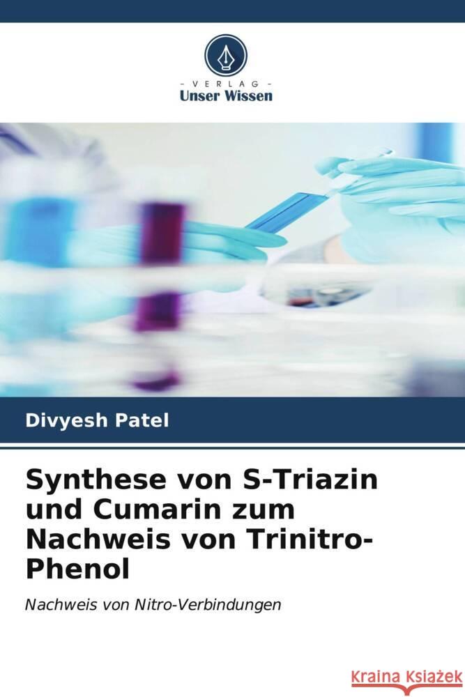 Synthese von S-Triazin und Cumarin zum Nachweis von Trinitro-Phenol Divyesh Patel 9786206611660