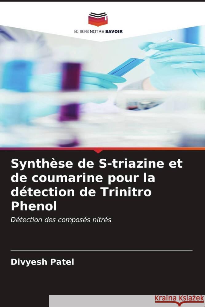 Synth?se de S-triazine et de coumarine pour la d?tection de Trinitro Phenol Divyesh Patel 9786206611707