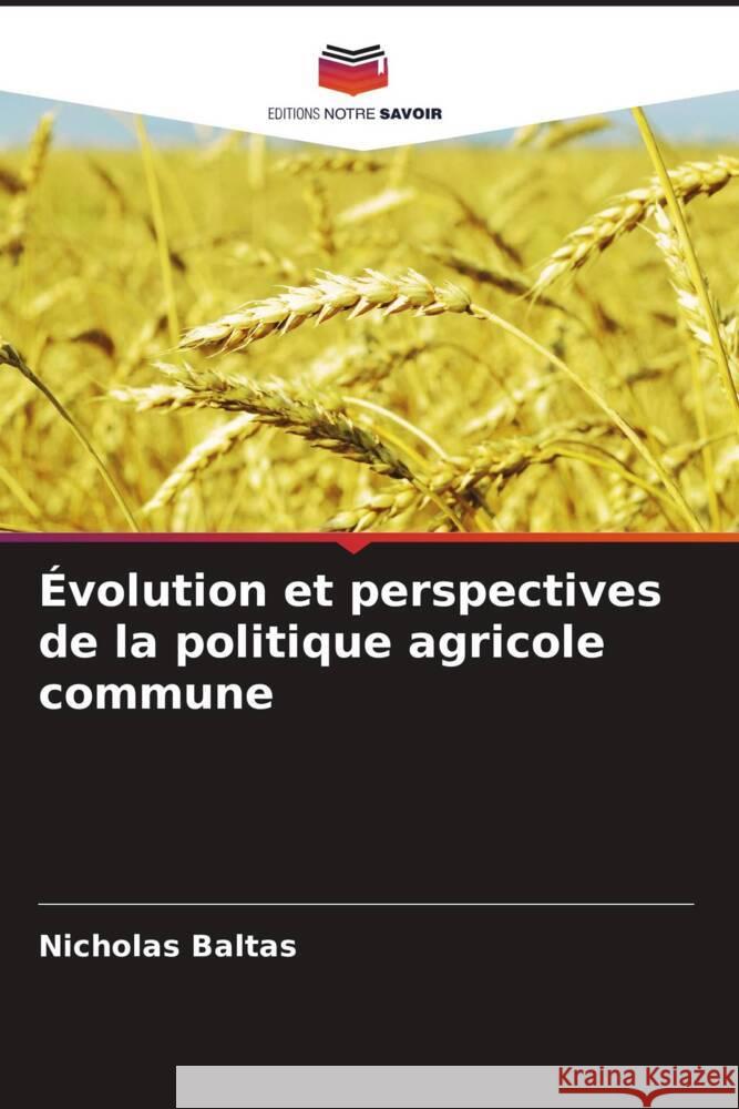 Évolution et perspectives de la politique agricole commune Baltas, Nicholas 9786206611738