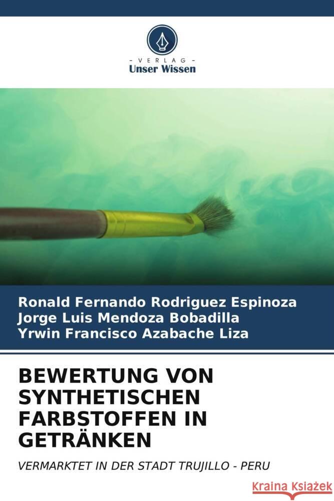 BEWERTUNG VON SYNTHETISCHEN FARBSTOFFEN IN GETRÄNKEN Rodriguez Espinoza, Ronald Fernando, MENDOZA BOBADILLA, JORGE LUIS, Azabache Liza, Yrwin Francisco 9786206612070