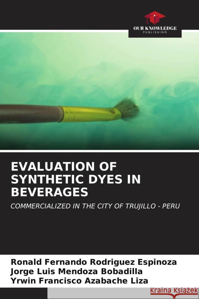 EVALUATION OF SYNTHETIC DYES IN BEVERAGES Rodriguez Espinoza, Ronald Fernando, MENDOZA BOBADILLA, JORGE LUIS, Azabache Liza, Yrwin Francisco 9786206612087