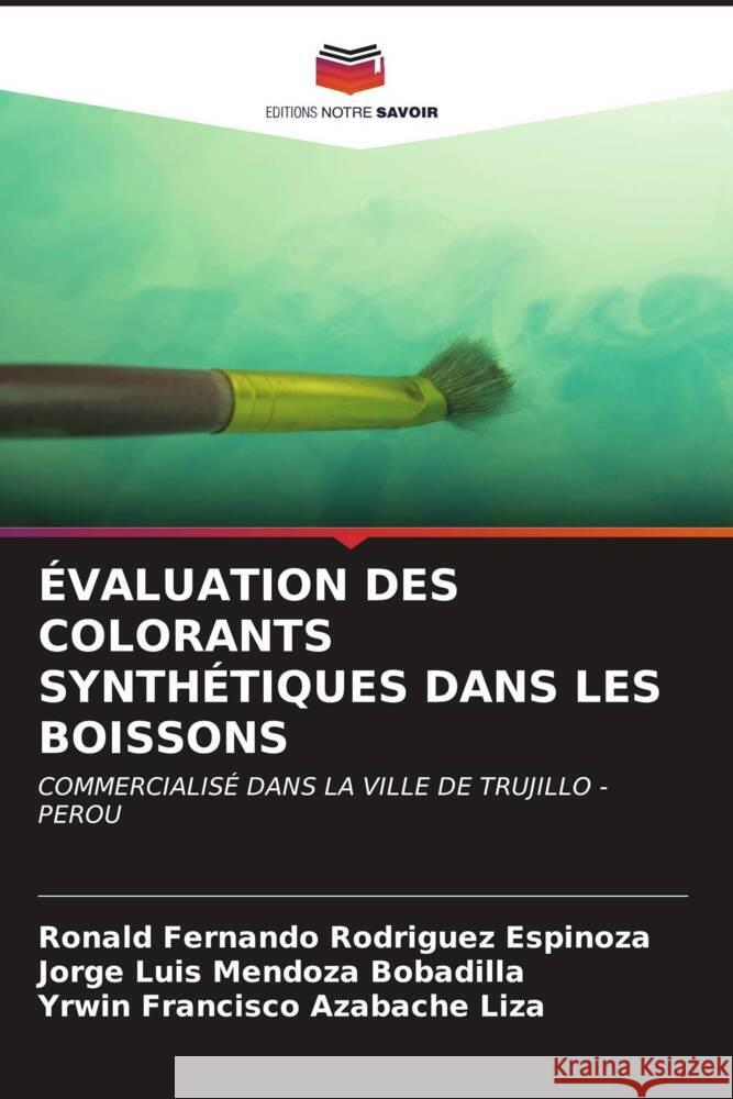 ÉVALUATION DES COLORANTS SYNTHÉTIQUES DANS LES BOISSONS Rodriguez Espinoza, Ronald Fernando, MENDOZA BOBADILLA, JORGE LUIS, Azabache Liza, Yrwin Francisco 9786206612094