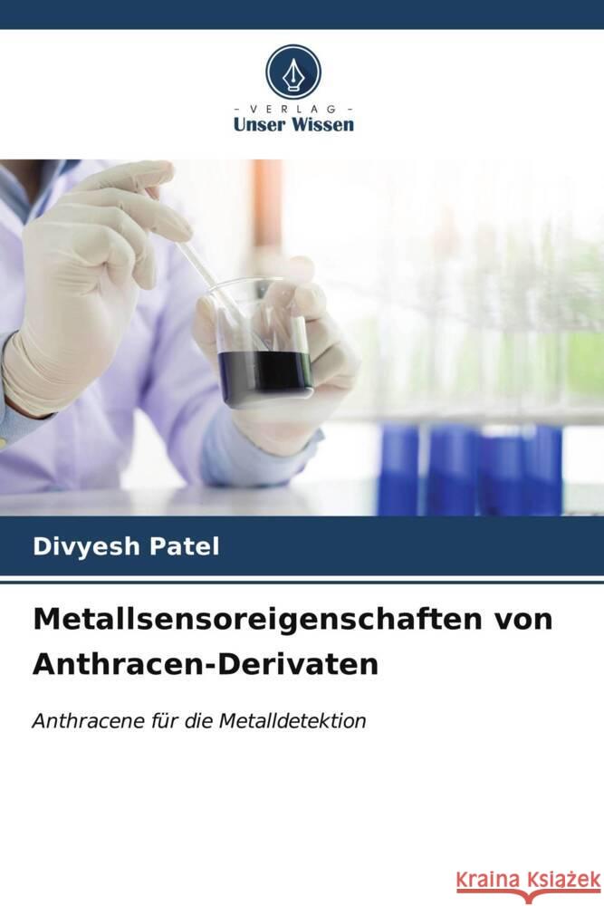 Metallsensoreigenschaften von Anthracen-Derivaten Divyesh Patel 9786206612209