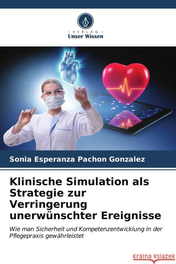 Klinische Simulation als Strategie zur Verringerung unerwünschter Ereignisse Pachón González, Sonia Esperanza 9786206612261