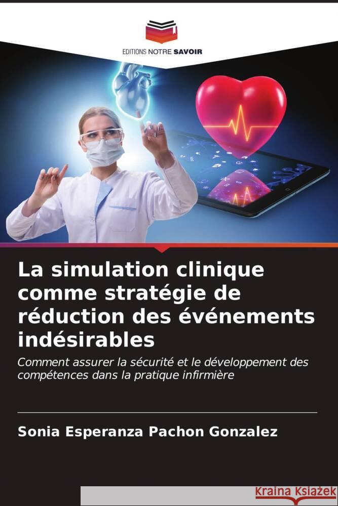 La simulation clinique comme stratégie de réduction des événements indésirables Pachón González, Sonia Esperanza 9786206612285