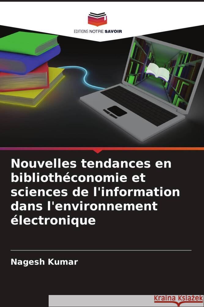 Nouvelles tendances en bibliothéconomie et sciences de l'information dans l'environnement électronique Kumar, Nagesh 9786206612445