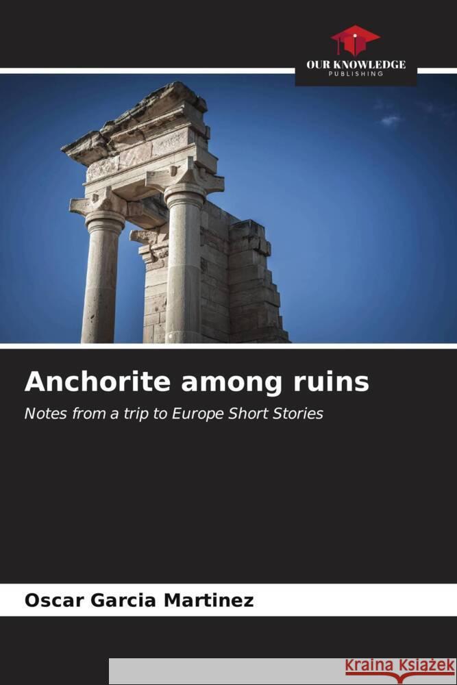 Anchorite among ruins Oscar Garc? 9786206612599 Our Knowledge Publishing