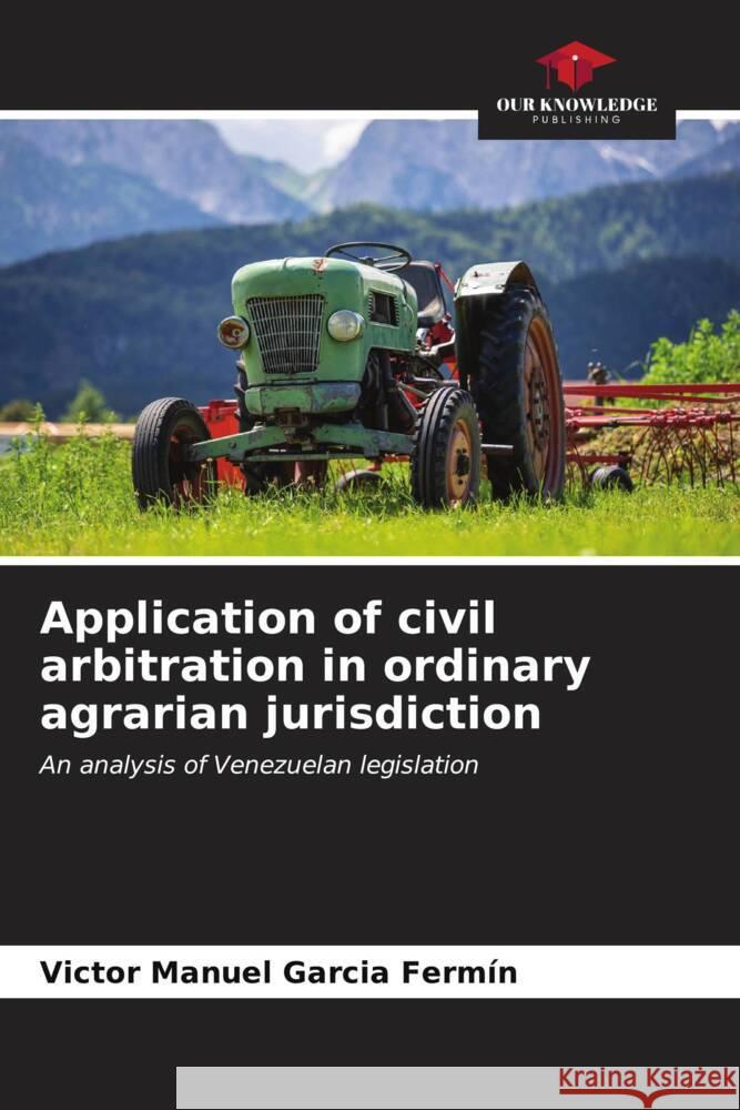 Application of civil arbitration in ordinary agrarian jurisdiction Garcia Fermín, Victor Manuel 9786206612926