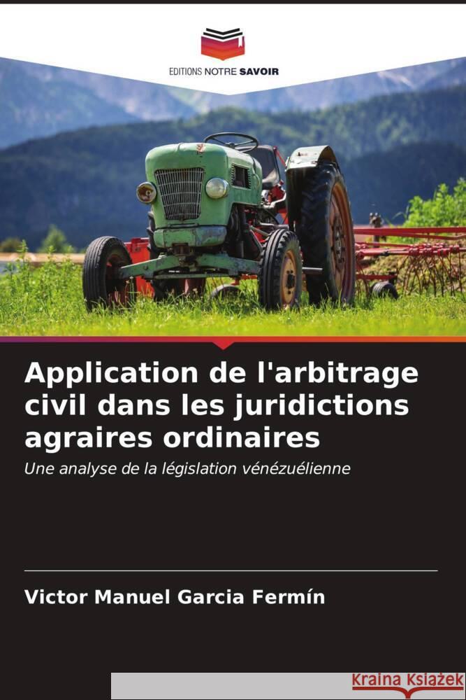 Application de l'arbitrage civil dans les juridictions agraires ordinaires Garcia Fermín, Victor Manuel 9786206612933