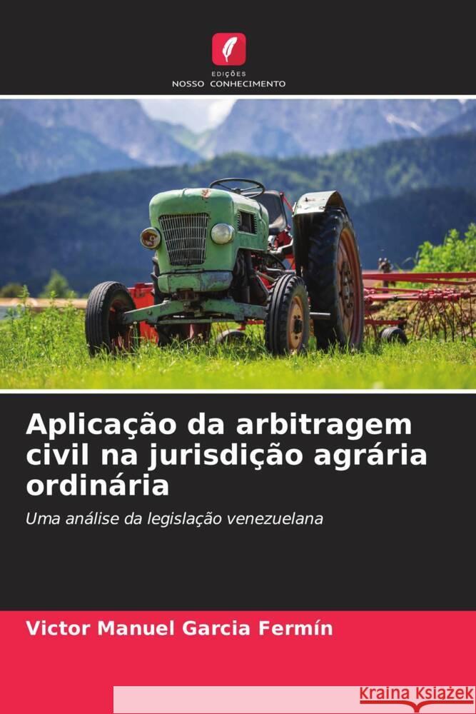 Aplicação da arbitragem civil na jurisdição agrária ordinária Garcia Fermín, Victor Manuel 9786206612957