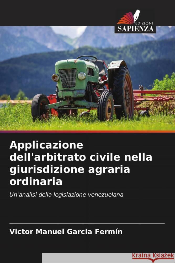 Applicazione dell'arbitrato civile nella giurisdizione agraria ordinaria Garcia Fermín, Victor Manuel 9786206612964