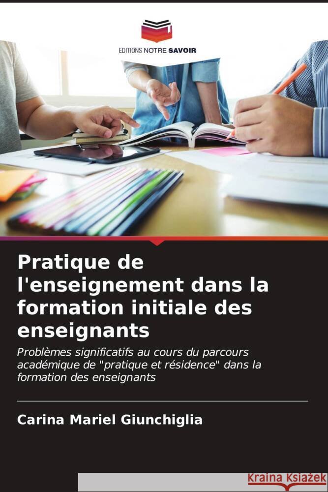 Pratique de l'enseignement dans la formation initiale des enseignants Carina Mariel Giunchiglia 9786206613367