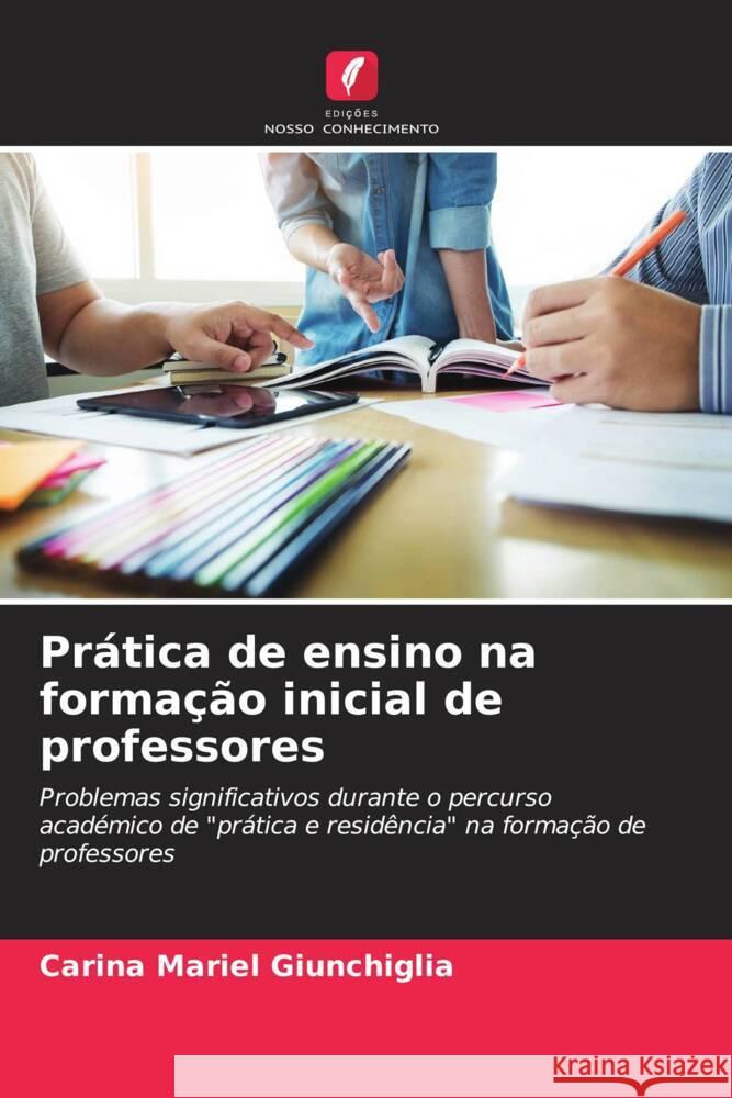 Pr?tica de ensino na forma??o inicial de professores Carina Mariel Giunchiglia 9786206613381