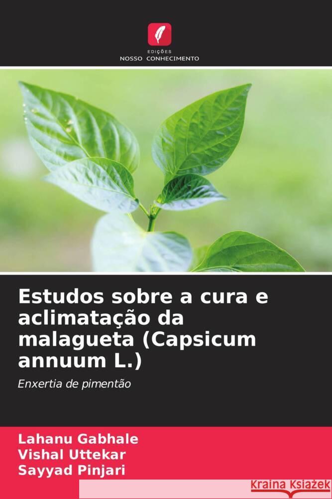 Estudos sobre a cura e aclimata??o da malagueta (Capsicum annuum L.) Lahanu Gabhale Vishal Uttekar Sayyad Pinjari 9786206614333