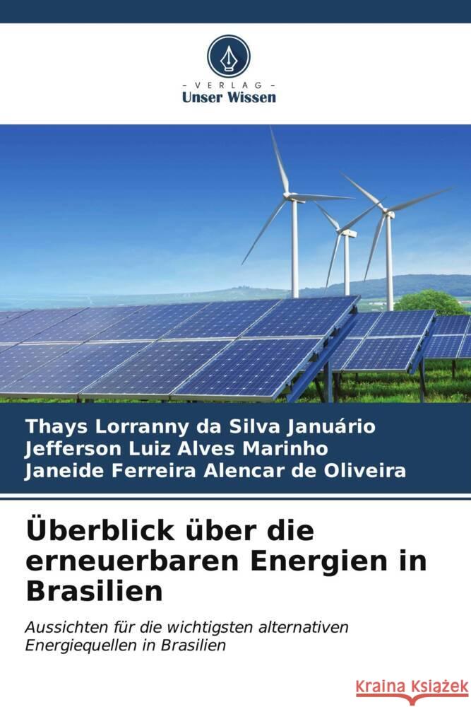 ?berblick ?ber die erneuerbaren Energien in Brasilien Thays Lorranny Da Silva Janu?rio Jefferson Luiz Alves Marinho Janeide Ferreira Alencar de Oliveira 9786206614753