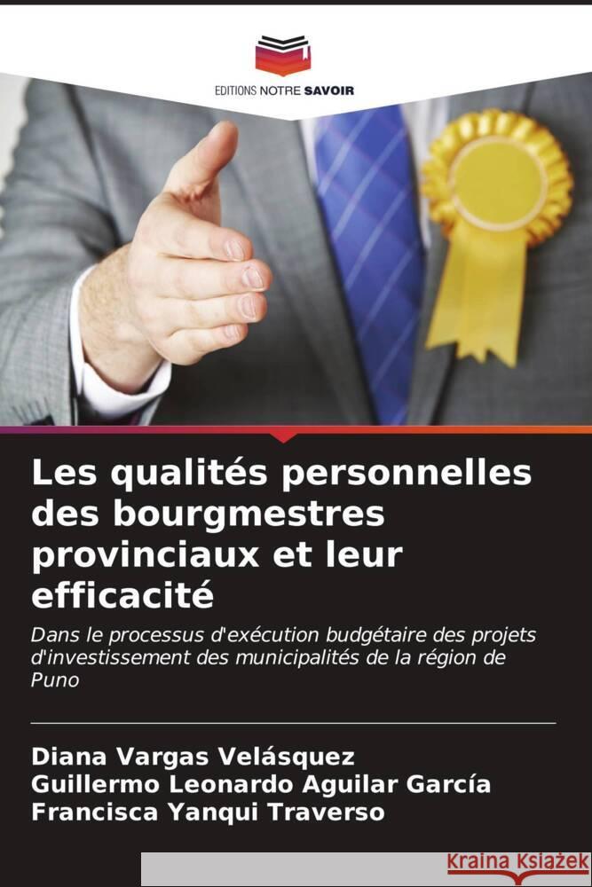 Les qualités personnelles des bourgmestres provinciaux et leur efficacité Vargas Velásquez, Diana, Aguilar García, Guillermo Leonardo, Yanqui Traverso, Francisca 9786206615156