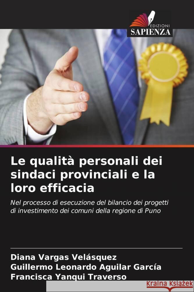 Le qualit? personali dei sindaci provinciali e la loro efficacia Diana Varga Guillermo Leonardo Aguila Francisca Yanqu 9786206615163 Edizioni Sapienza