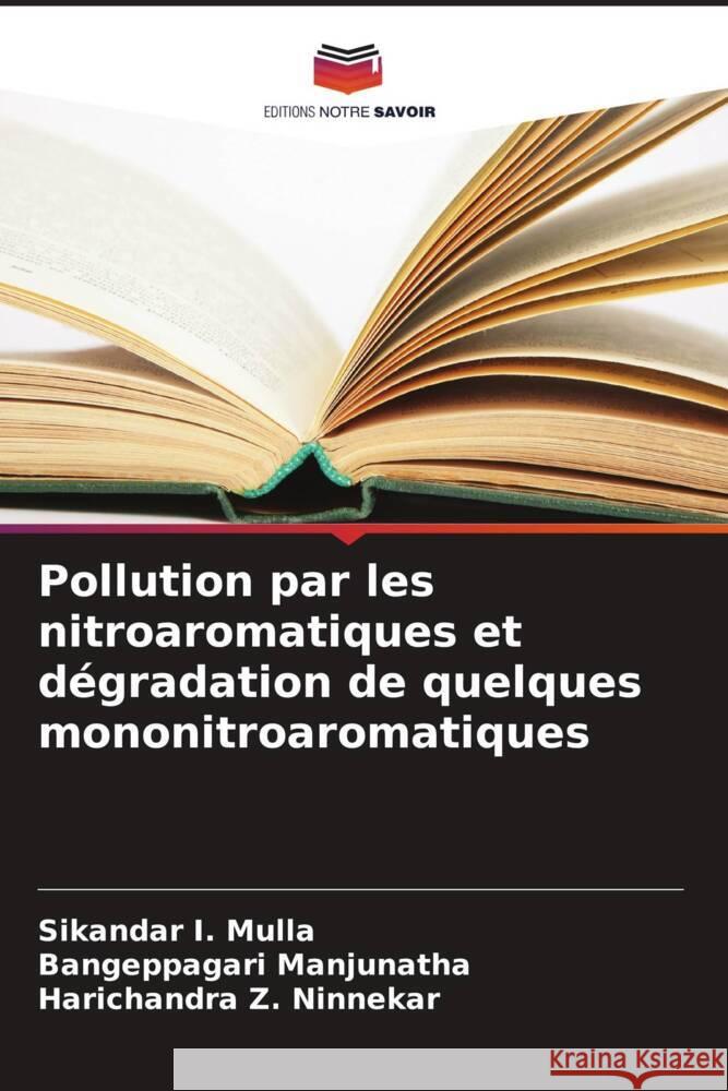 Pollution par les nitroaromatiques et d?gradation de quelques mononitroaromatiques Sikandar I Bangeppagari Manjunatha Harichandra Z 9786206615279