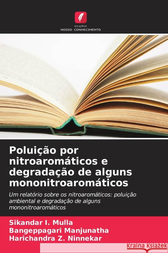 Polui??o por nitroarom?ticos e degrada??o de alguns mononitroarom?ticos Sikandar I Bangeppagari Manjunatha Harichandra Z 9786206615293