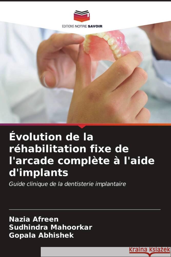 ?volution de la r?habilitation fixe de l'arcade compl?te ? l'aide d'implants Nazia Afreen Sudhindra Mahoorkar Gopala Abhishek 9786206615453