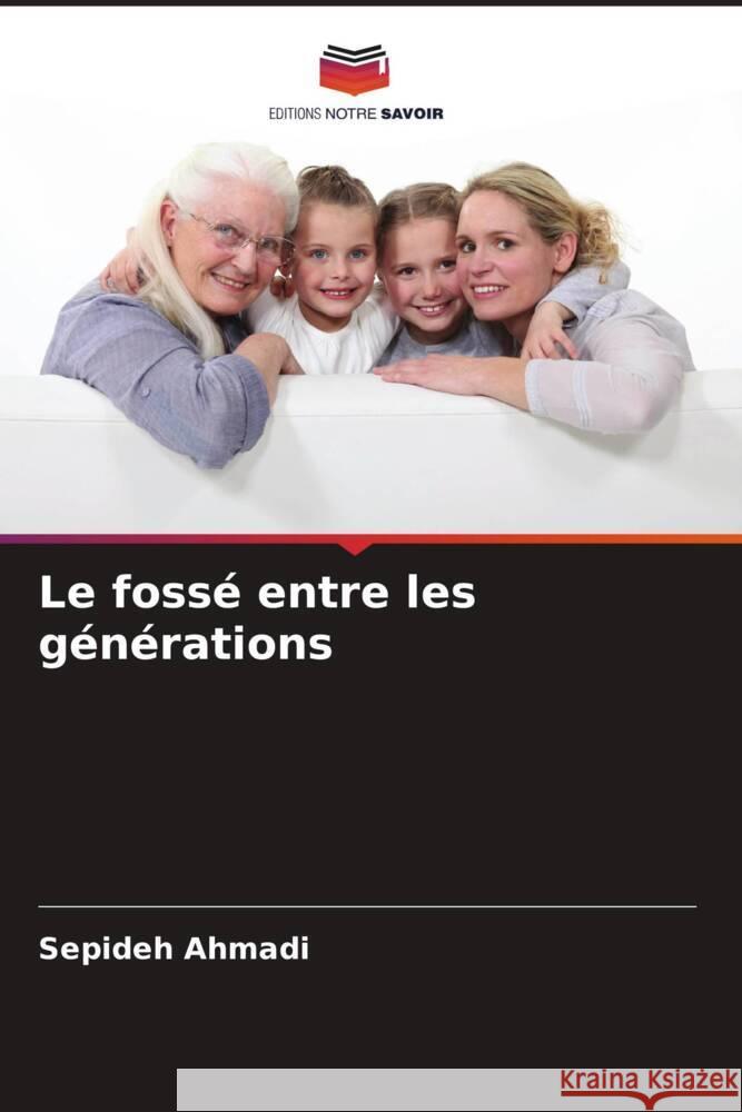 Le foss? entre les g?n?rations Sepideh Ahmadi 9786206615507