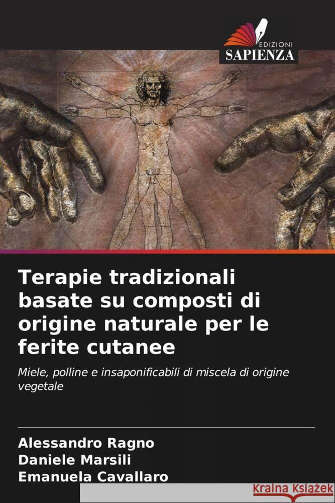 Terapie tradizionali basate su composti di origine naturale per le ferite cutanee Alessandro Ragno Daniele Marsili Emanuela Cavallaro 9786206615828 Edizioni Sapienza