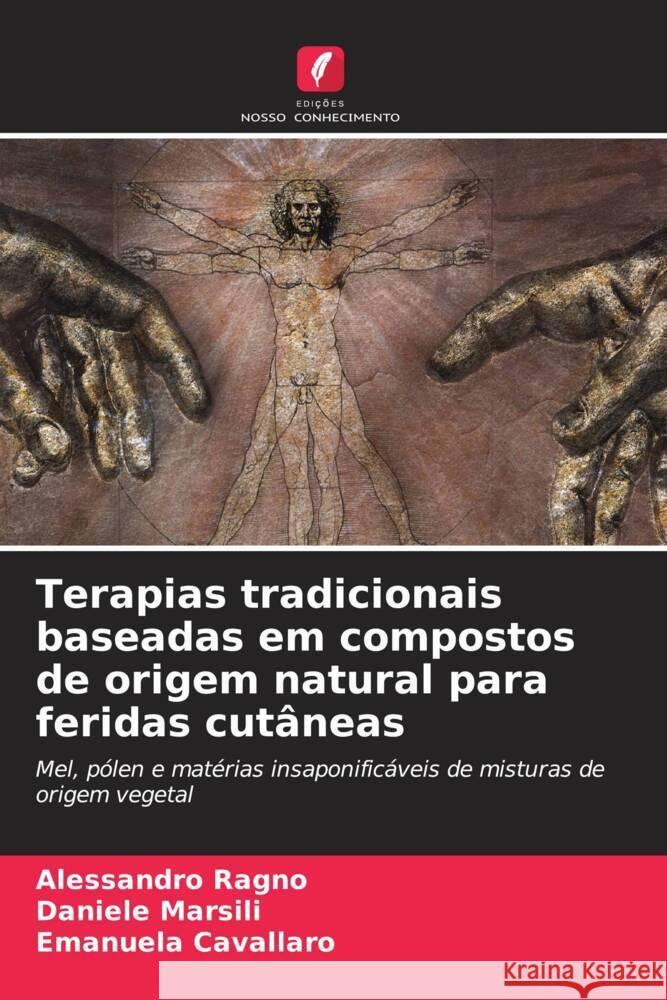 Terapias tradicionais baseadas em compostos de origem natural para feridas cut?neas Alessandro Ragno Daniele Marsili Emanuela Cavallaro 9786206615835 Edicoes Nosso Conhecimento