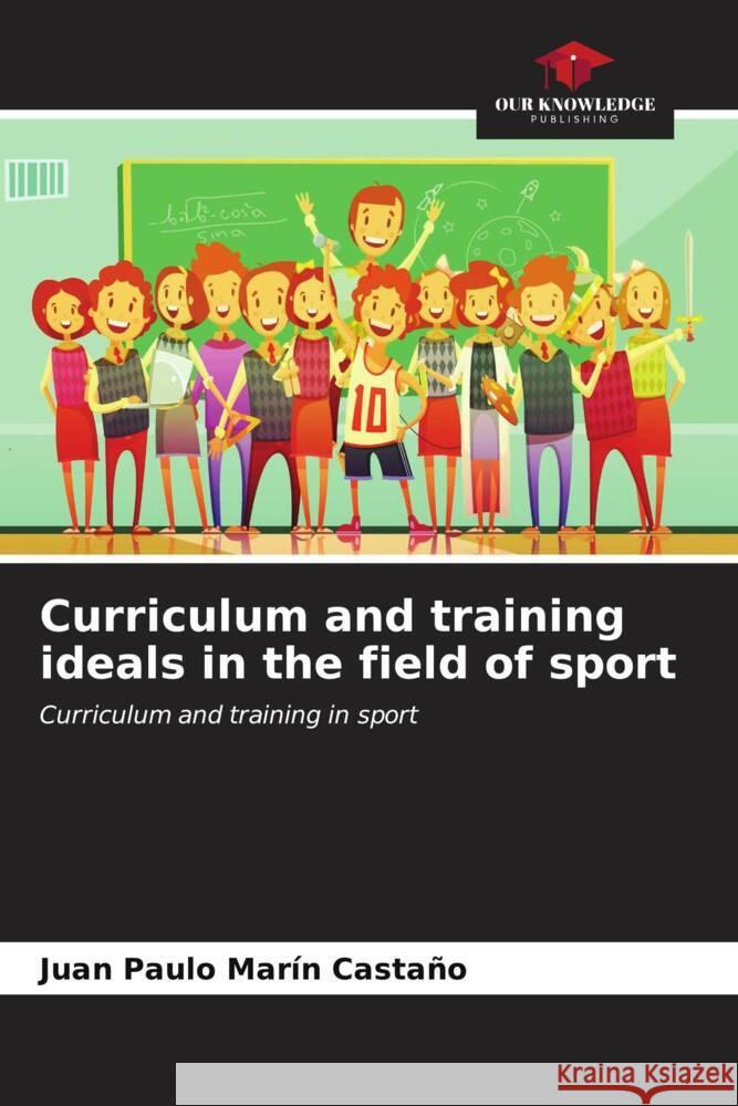 Curriculum and training ideals in the field of sport Juan Paulo Mar? 9786206615866 Our Knowledge Publishing