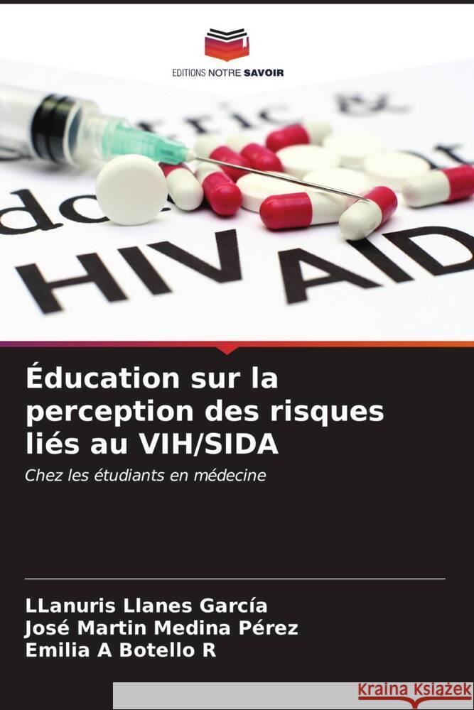 ?ducation sur la perception des risques li?s au VIH/SIDA Llanuris Llane Jos? Mart?n Medin Emilia A. Botell 9786206616276 Editions Notre Savoir