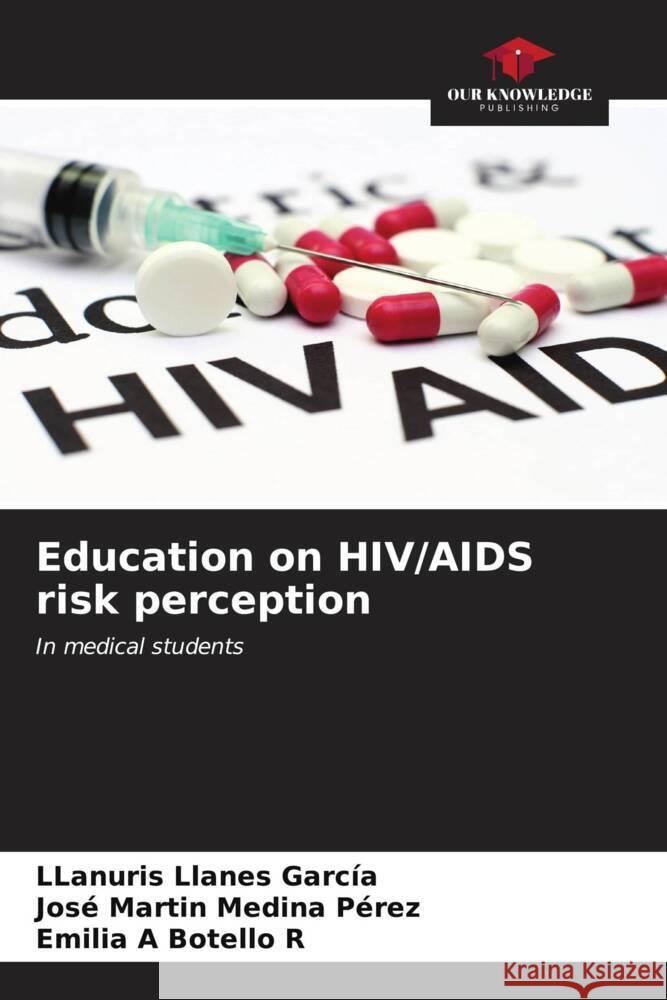 Education on HIV/AIDS risk perception Llanuris Llane Jos? Mart?n Medin Emilia A. Botell 9786206616283 Our Knowledge Publishing