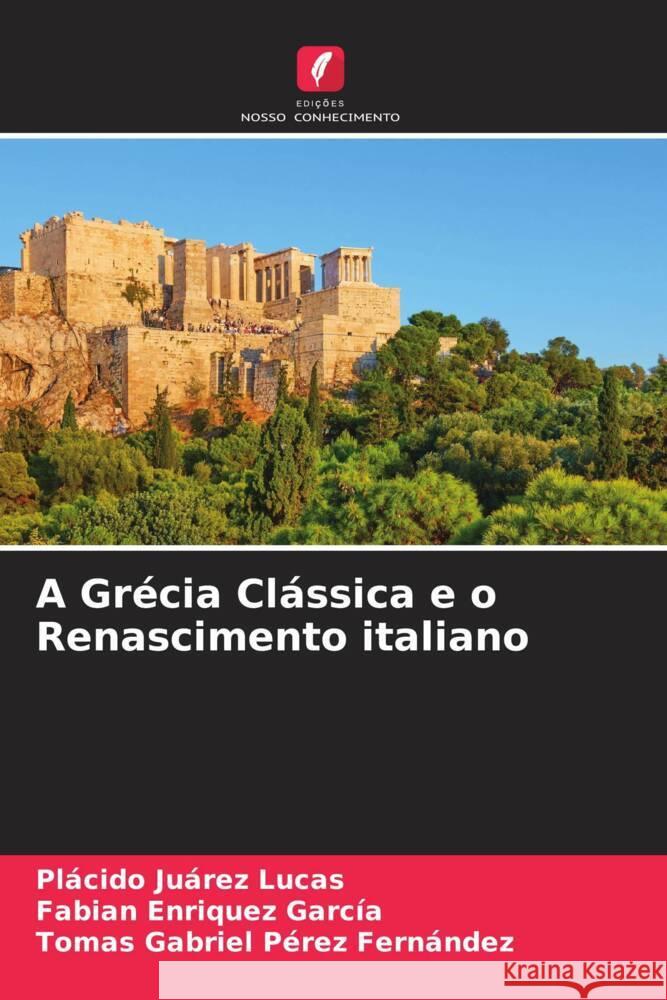 A Gr?cia Cl?ssica e o Renascimento italiano Pl?cido Ju?re Fabian Enriquez Garc?a Tomas Gabriel P?rez Fern?ndez 9786206616740