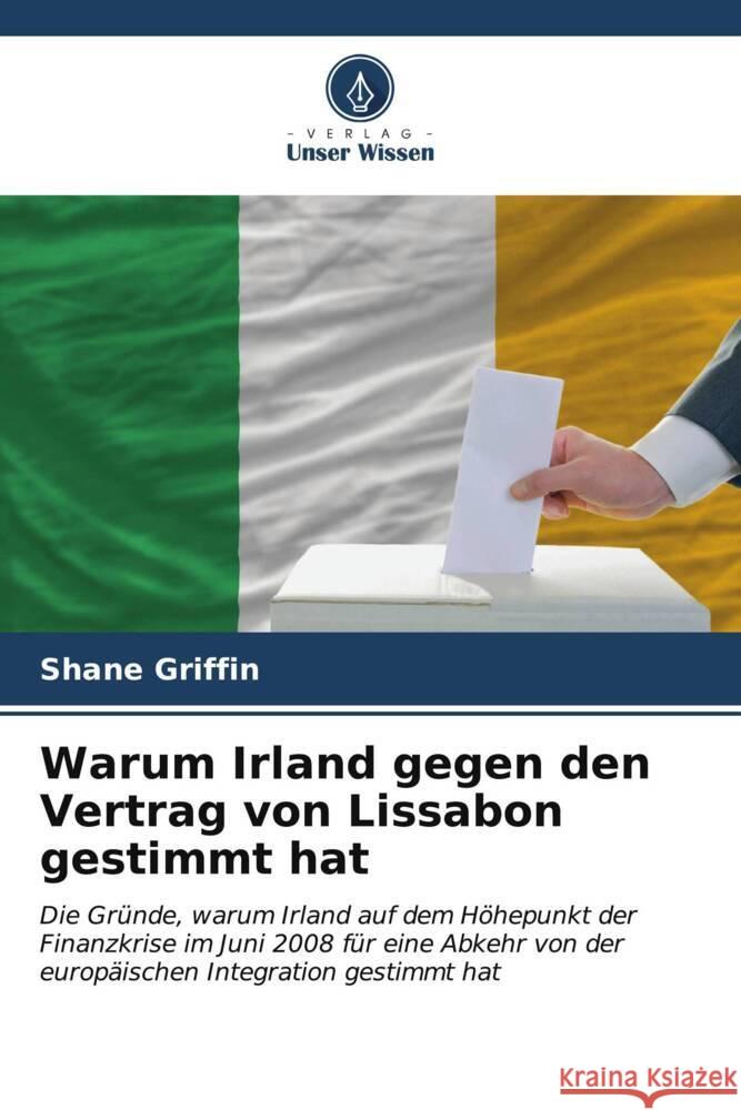 Warum Irland gegen den Vertrag von Lissabon gestimmt hat Shane Griffin 9786206618133 Verlag Unser Wissen