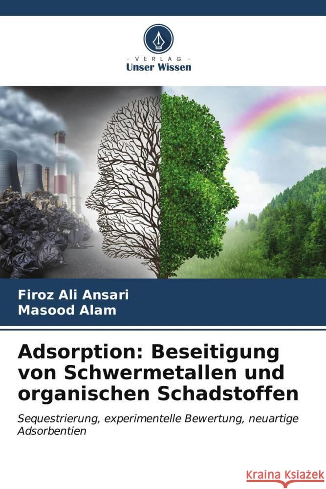 Adsorption: Beseitigung von Schwermetallen und organischen Schadstoffen Ansari, Firoz Ali, Alam, Masood 9786206618195 Verlag Unser Wissen