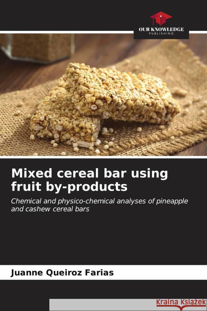 Mixed cereal bar using fruit by-products Juanne Queiro 9786206618232