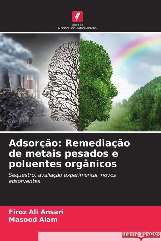 Adsorção: Remediação de metais pesados e poluentes orgânicos Ansari, Firoz Ali, Alam, Masood 9786206618294 Edições Nosso Conhecimento