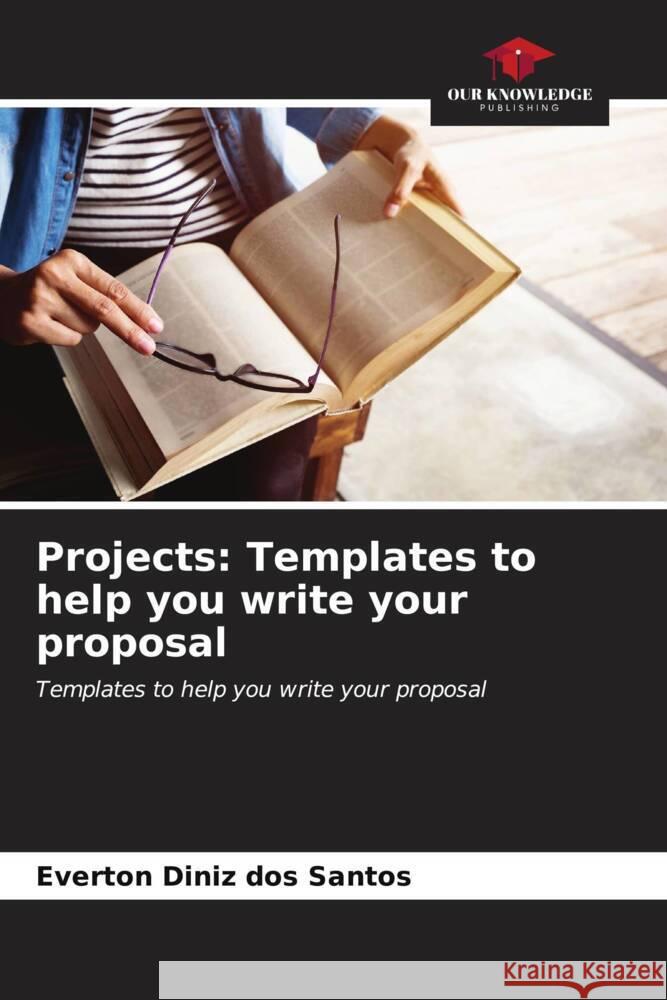 Projects: Templates to help you write your proposal Everton Dini 9786206618324